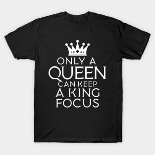 Only A Queen Can Keep A King Focus Only A King Can Attract A Queen T-Shirt